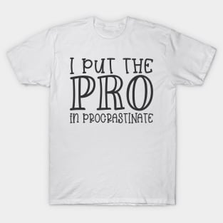 I Put the Pro in Procrastinate T-Shirt